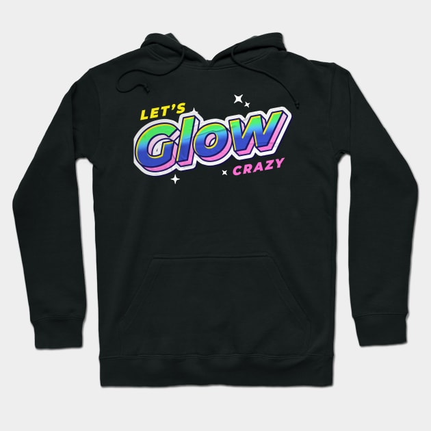 Lets glow crazy Hoodie by JayD World